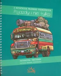 Pojazdy i nie tylko. Z notatnika młodego podróżnika Węgierek Katarzyna