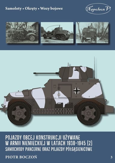 Pojazdy obcej konstrukcji używane w armii niemieckiej w latach 1938-1945 (2) Samochody pancerne Boczoń Piotr