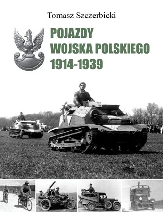 Pojazdy Wojska Polskiego. 1914-1939 Szczerbicki Tomasz