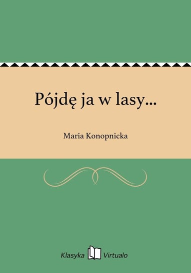 Pójdę ja w lasy... - ebook epub Konopnicka Maria