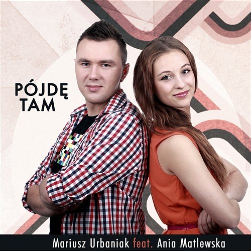 Pójdę tam Mariusz Urbaniak feat. Ania Matlewska