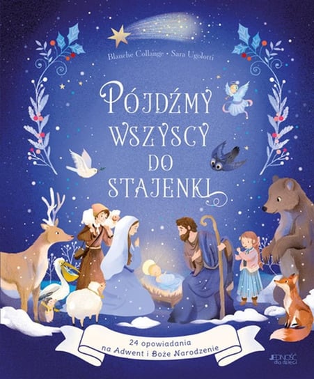 Pójdźmy wszyscy do stajenki. 24 opowiadania na Adwent i Boże Narodzenie Blanche Collange