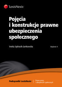Pojęcia i konstrukcje prawne ubezpieczenia społecznego Jędrasik-Jankowska Inetta