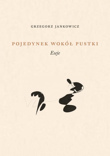 Pojedynek wokół pustki. Eseje Jankowicz Grzegorz
