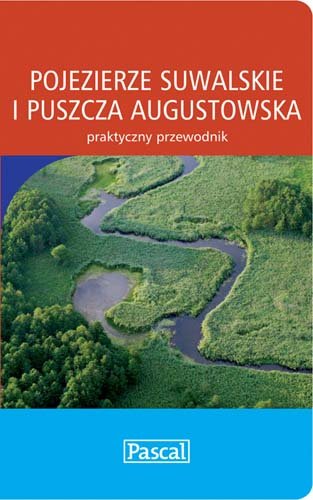 Pojezierze Suwalskie i Puszcza Augustowska Opracowanie zbiorowe