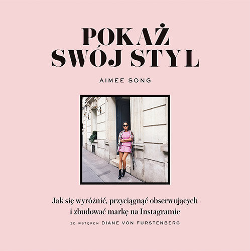 Pokaż swój styl. Jak się wyróżnić, przyciągnąć obserwujących i zbudować markę na Instagramie Song Aimee