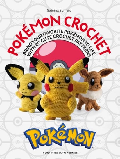 Pokemon Crochet: Bring your favorite Pokemon to life with 20 cute crochet patterns Somers Sabrina