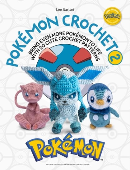 PokeMon Crochet Vol 2: Bring Even More PokeMon to Life with 20 Cute Crochet Patterns Lee Sartori