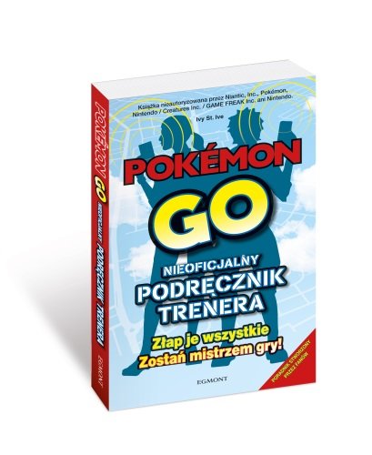 Pokémon Go. Nieoficjalny podręcznik trenera Opracowanie zbiorowe