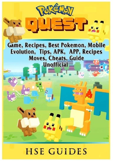Pokemon Quest Game, Recipes, Best Pokemon, Mobile, Evolution, Tips, APK, APP, Recipes, Moves, Cheats, Guide Unofficial Guides Hse