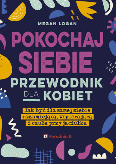 Pokochaj siebie. Przewodnik dla kobiet Logan Megan