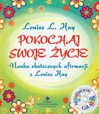 Pokochaj swoje życie. Nauka skutecznych afirmacji z Louise Hay + CD Hay Louise L.