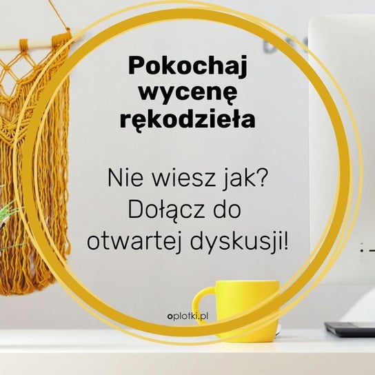 Pokochaj Wycene Rekodziela - zaproszenie do dyskusji - Oplotki - biznes przy rękodziele - podcast Gaczkowska Agnieszka