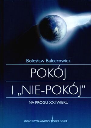 Pokój i "nie-pokój" na Progu XXI Wieku Balcerowicz Bolesław