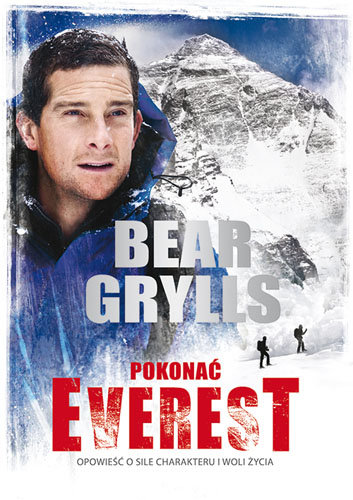 Pokonać Everest. Opowieść o sile charakteru i woli życia Grylls Bear