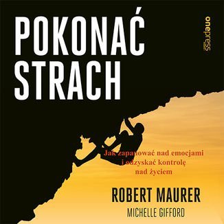 Pokonać strach. Jak zapanować nad emocjami i odzyskać kontrolę nad życiem - audiobook Maurer Robert, Gifford Michelle