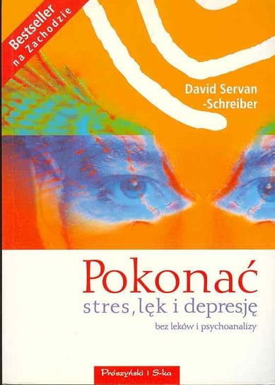 Pokonać Stres Lęk i Depresję Bez Leków i Psychoanalizy Servan-Schreiber David