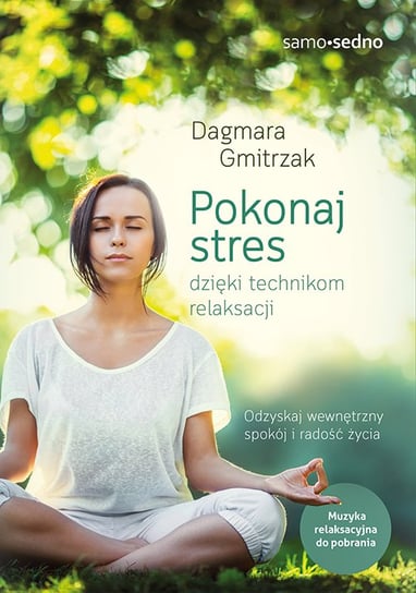 Pokonaj stres dzięki technikom relaksacji Gmitrzak Dagmara