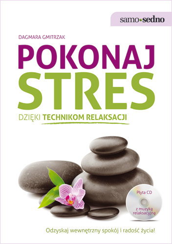 Pokonaj stres dzięki technikom relaksacji + CD Gmitrzak Dagmara