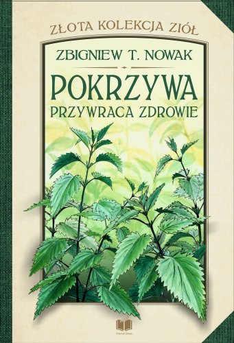 Pokrzywa przywraca zdrowie Nowak Zbigniew T.