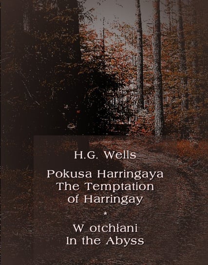 Pokusa Harringaya. The Temptation of Harringay – W otchłani. In the Abyss Wells Herbert George