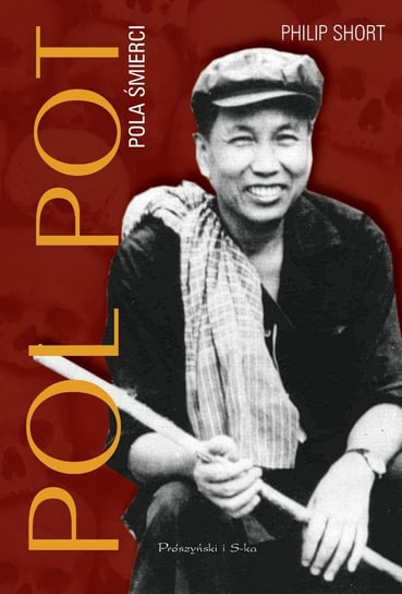 Pol Pot. Pola śmierci Short Philip