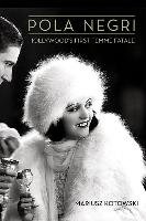 Pola Negri: Hollywood's First Femme Fatale Kotowski Mariusz