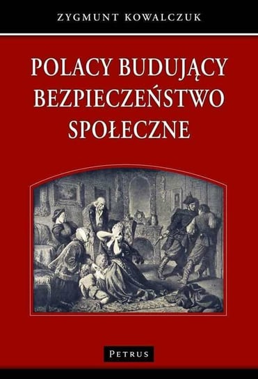 Polacy budujący bezpieczeństwo społeczne Kowalczuk Zygmunt