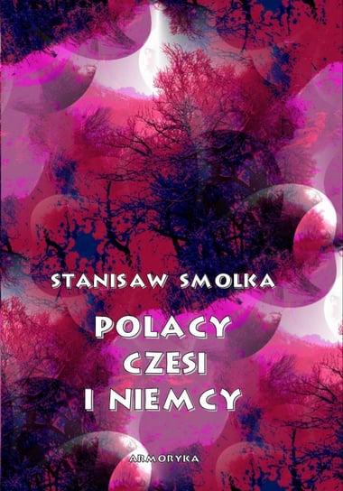 Polacy, Czesi i Niemcy Smolka Stanisław