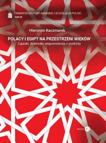 Polacy i Egipt na przestrzeni wieków. Transfer kultury arabskiej w dziejach Polski. Tom 7 - ebook mobi Kaczmarek Hieronim