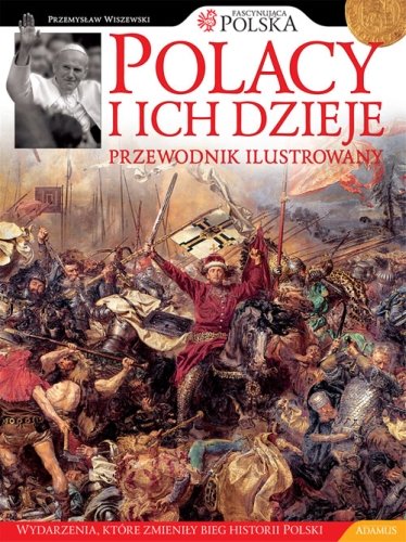 Polacy i ich dzieje. Przewodnik ilustrowany Wiszewski Przemysław