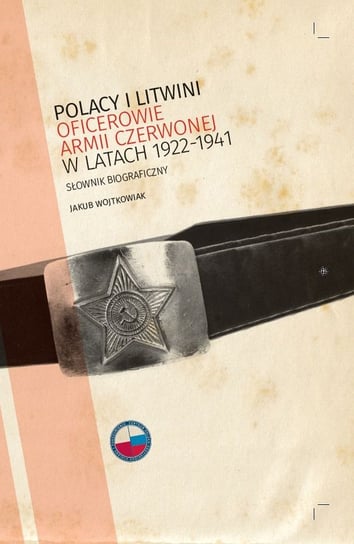 Polacy i Litwini. Oficerowie Armii Czerwonej w latach 1922–1941 Wojtkowiak Jakub