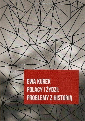 Polacy i Żydzi: problemy z historią Kurek Ewa