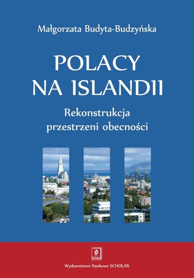 Polacy na Islandii. Rekonstrukcja przestrzeni obecności Budyta-Budzyńska Małgorzata