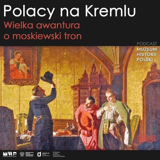 Polacy na kremlu. Wielka awantura o moskiewski tron - Podcast historyczny Muzeum Historii Polski - podcast Muzeum Historii Polski