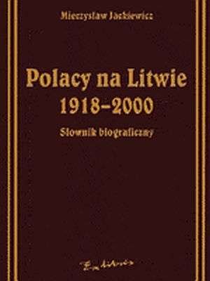 Polacy na Litwie 1918-2000 Słownik Biograficzny Jackiewicz Mieczysław