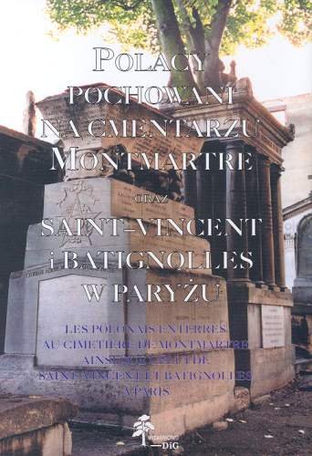 Polacy Pochowani na Cmentarzu Montmartre oraz Saint-Vincent i Batignolles w Paryżu Opracowanie zbiorowe