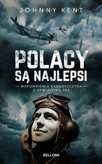 Polacy są najlepsi. Wspomnienia Kanadyjczyka z Dywizjonu 303 Kent John A.