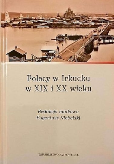 Polacy w Irkucku w XIX i XX wieku Opracowanie zbiorowe