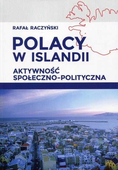 Polacy w Islandii. Aktywność społeczno-polityczna Raczyński Rafał