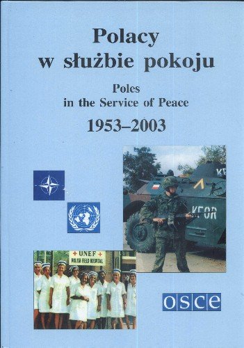 Polacy w Służbie Pokoju Poles in the Service of Peace 1953-2003 Opracowanie zbiorowe