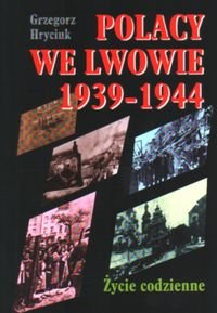 Polacy we Lwowie 1939-1944 Hryciuk Grzegorz