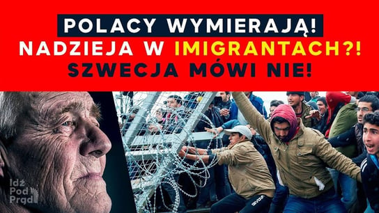 Polacy wymierają! Nadzieja w imigrantach?! Szwecja mówi Nie! - Idź Pod Prąd Nowości - podcast Opracowanie zbiorowe