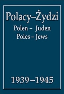 Polacy-Żydzi 1939-1945. Wybór Żródeł Opracowanie zbiorowe