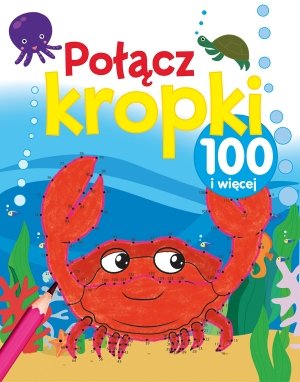 Połącz kropki 100 i więcej Opracowanie zbiorowe