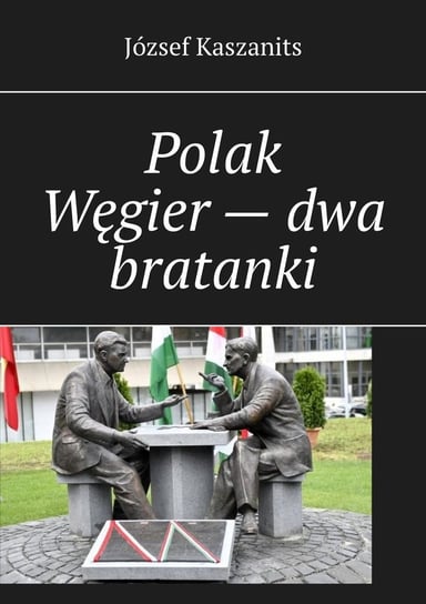 Polak Węgier — dwa bratanki József Kaszanits