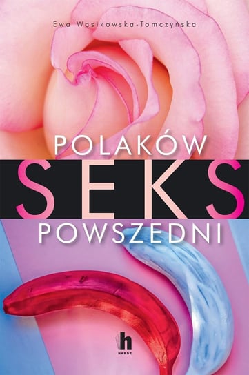 Polaków seks powszedni Wąsikowska-Tomczyńska Ewa