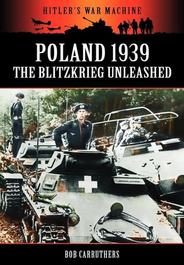 Poland 1939 - The Blitzkrieg Unleashed Carruthers Bob
