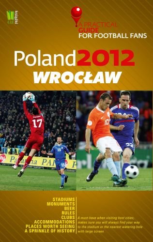 Poland 2012: Wrocław. A Practical Guide for Football Fans Opracowanie zbiorowe