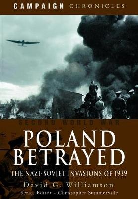Poland Betrayed: The Nazi-Soviet Invasions of 1939 Williamson David